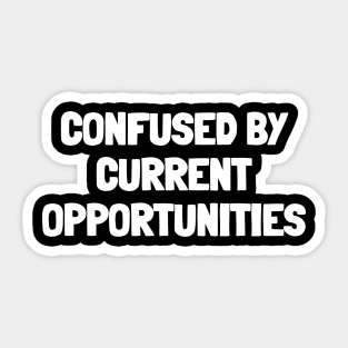 Confused by current opportunities Sticker